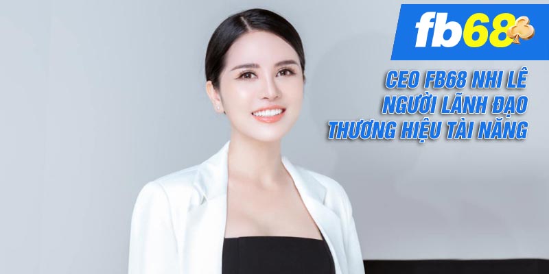 Ceo FB68 áp dụng là phát triển bền vững tạo nên sự thành công thương hiệu