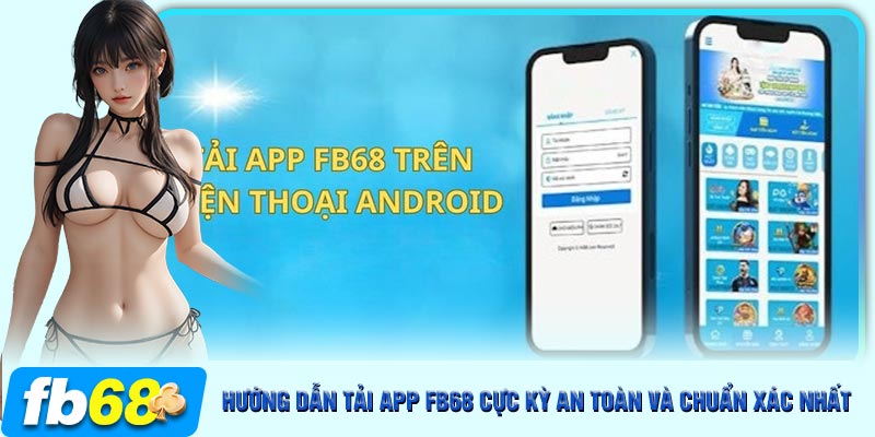 Hướng dẫn tải ứng dụng FB68 cực đơn giản và nhanh chóng