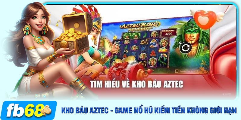 Giới thiệu game kho báu Aztec hấp dẫn hàng đầu tại FB68