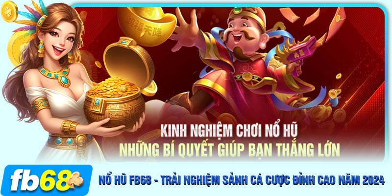 Top những kinh nghiệm chơi nổ hũ FB68 chuẩn cao thủ