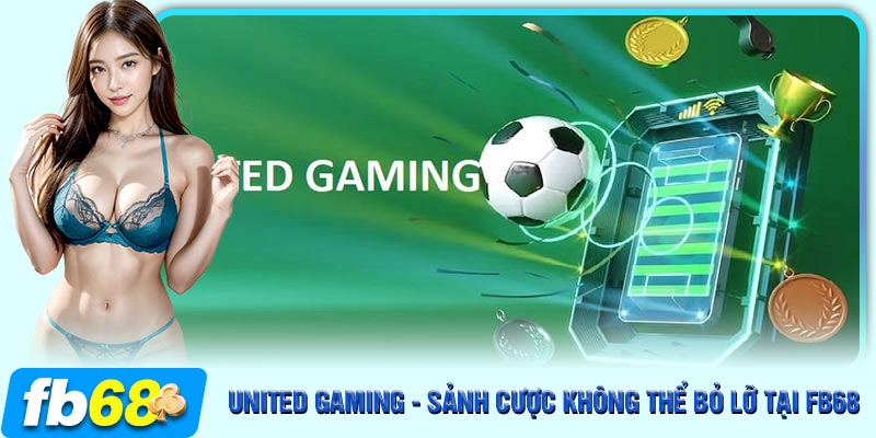 Tham khảo kinh nghiệm để cá cược United Gaming FB68 dễ thắng hơn