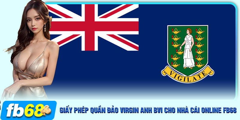 Giấy phép quần đảo Virgin Anh BVI chúng minh tính hợp pháp của FB68